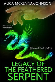Title: Legacy of the Feathered Serpent, Author: Alica Mckenna Johnson