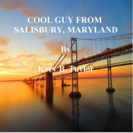 Title: COOL GUY FROM SALISBURY, MARYLAND, Author: Kory B. Taylor