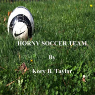 Title: HORNY SOCCER TEAM, Author: Kory B. Taylor