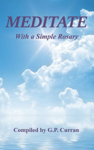 Title: Meditate with a Simple Rosary, Author: G.P. Curran