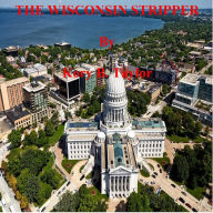 Title: THE WISCONSIN STRIPPER, Author: Kory B. Taylor