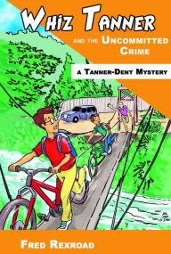 Title: Whiz Tanner and the Uncommitted Crime, Author: Fred Rexroad