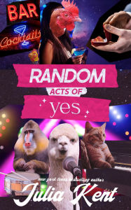 Title: Random Acts of Yes, Author: Julia Kent