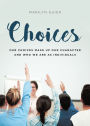 Choices: Our choices make up our character and who we are as individuals