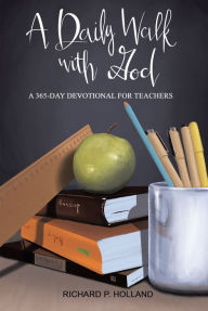 Title: A Daily Walk with God: A 365-Day Devotional for Teachers, Author: Richard P. Holland