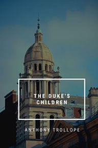 Title: The Duke's Children, Author: Anthony Trollope