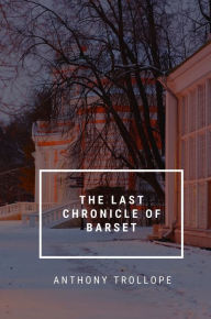 Title: The Last Chronicle of Barset, Author: Anthony Trollope