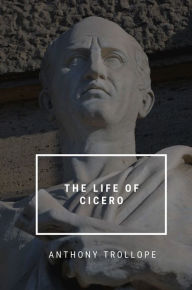 Title: The life of Cicero, Author: Anthony Trollope