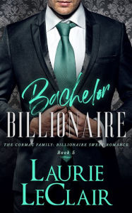 Title: Bachelor Billionaire (The Cormac Family: Billionaire Sweet Romance, Book 5), Author: Laurie Leclair