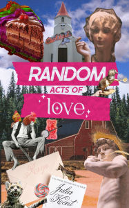 Title: Random Acts of Love, Author: Julia Kent