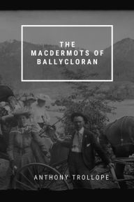 Title: The Macdermots of Ballycloran, Author: Anthony Trollope