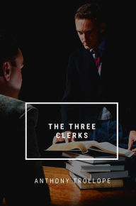 Title: The Three Clerks, Author: Anthony Trollope