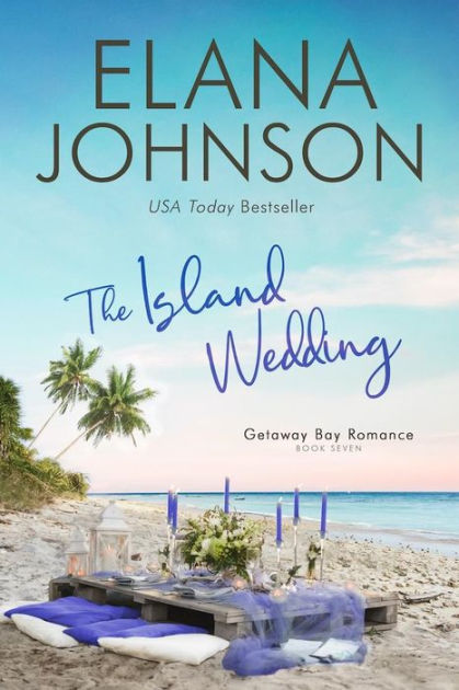 The Island Wedding by Elana Johnson | NOOK Book (eBook) | Barnes & Noble®