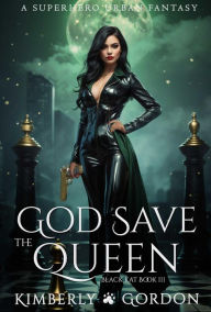 Title: God Save the Queen: A Superhero Urban Fantasy, Author: Kimberly Gordon