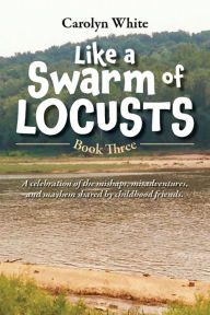 Title: Like a Swarm of Locusts, Book Three, Author: Carolyn White