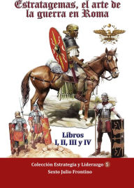 Title: Estratagemas, el arte de la guerra en Roma, Author: Sexto Julio Frontino