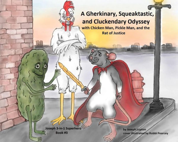 A Gherkinary, Squeaktastic, and Cluckendary Odyssey: as Chicken Man, Pickle Man, and the Rat of Justice