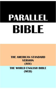 Title: PARALLEL BIBLE: THE AMERICAN STANDARD VERSION (ASV) & THE WORLD ENGLISH BIBLE (WEB), Author: Translation Committees