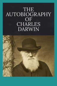 Title: Autiobiography of Charles Darwin, Author: Charles Darwin