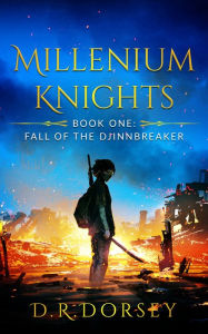 Title: Millenium Knights Book One: Fall of the Djinnbreaker, Author: D.R. Dorsey