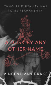 Title: A Dusk By Any Other Name, Author: Vincent Drake