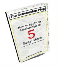 Title: The Scholarship Plug - How to Apply for Scholarship in 5 Easy Ways, Author: Shedly Casseus Parnther