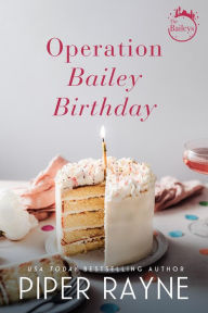 Title: Operation Bailey Birthday (Bailey Series Novella), Author: Piper Rayne