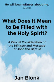 Title: What Does It Mean to Be Filled with the Holy Spirit?, Author: Jan Blonk