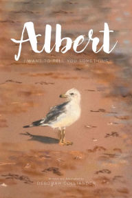 Title: Albert: I Want to Tell You Something, Author: Deborah Colliander