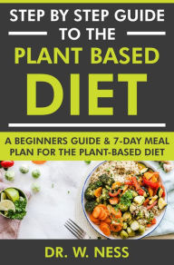 Title: Step by Step Guide to the Plant Based Diet, Author: Dr