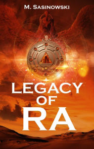 Title: Legacy of Ra (Blood of Ra Book Three), Author: M. Sasinowski