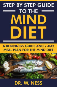 Title: Step by Step Guide to the MIND Diet, Author: Dr