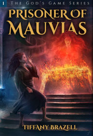 Title: Prisoner of Mauvias (The God's Game Series #1), Author: Tiffany Brazell
