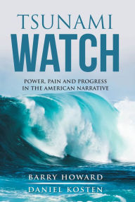 Title: Tsunami Watch; Power, Pain and Progress in the American Narrative, Author: Barry Howard