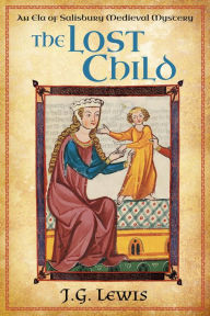 Title: The Lost Child: An Ela of Salisbury Medieval Mystery, Author: J. G. Lewis