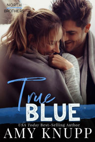 Title: True Blue: A Friends to Lovers Contemporary Romance, Author: Amy Knupp