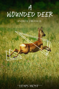 Title: A Wounded Deer Leaps the Most, Author: Andrew Dirangw