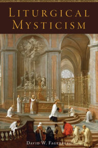 Title: Liturgical Mysticism, Author: David Fagerberg