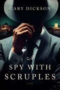 Title: A Spy With Scruples, Author: Gary Dickson