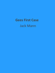 Title: Gees First Case, Author: Jack Mann