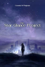 Title: The Star Glance Project, Author: Cassidy M. Plagman