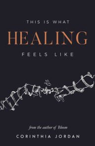 Title: This Is What Healing Feels Like, Author: Corinthia Jordan