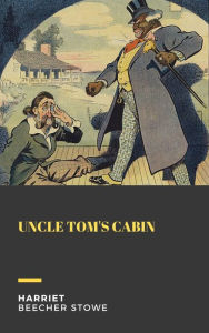 Title: Uncle Tom's Cabin, Author: Harriet Beecher Stowe