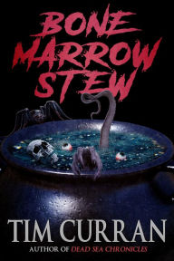 Title: Bone Marrow Stew, Author: Tim Curran