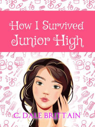 Title: How I Survived Junior High, Author: C. Dale Brittain