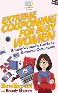 Title: Extreme Couponing for Busy Women, Author: HowExpert