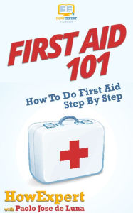 Title: First Aid 101: How To Do First Aid Step By Step, Author: HowExpert