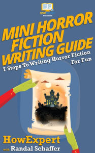 Title: Mini Horror Fiction Writing Guide: 7 Steps to Writing Horror Fiction for Fun, Author: HowExpert