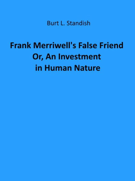 Frank Merriwell's False Friend; Or, An Investment in Human Nature