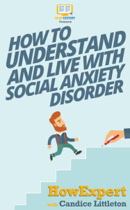 Title: How To Understand and Live With Social Anxiety Disorder, Author: HowExpert